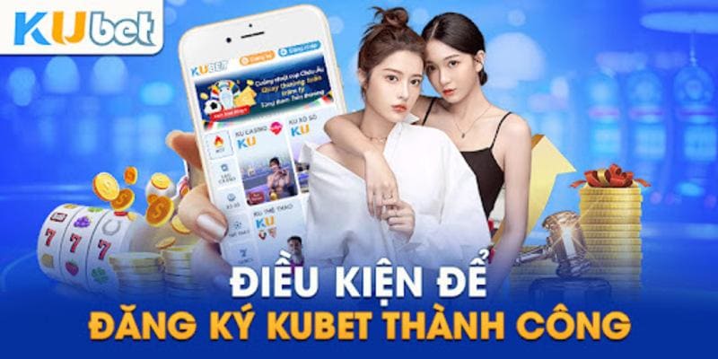 Điều kiện đăng ký kubet