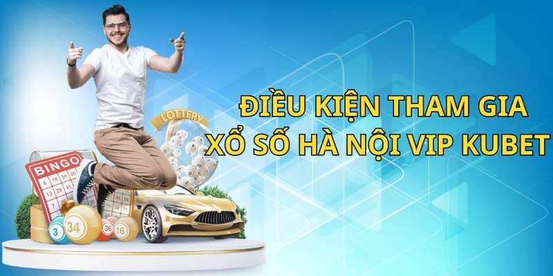 Điều kiện tham gia xổ số hà nội vip