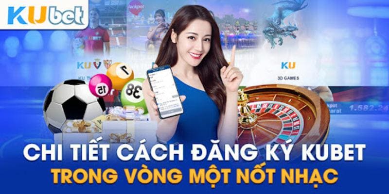 Hướng dẫn chi tiết các bước đăng ký kubet