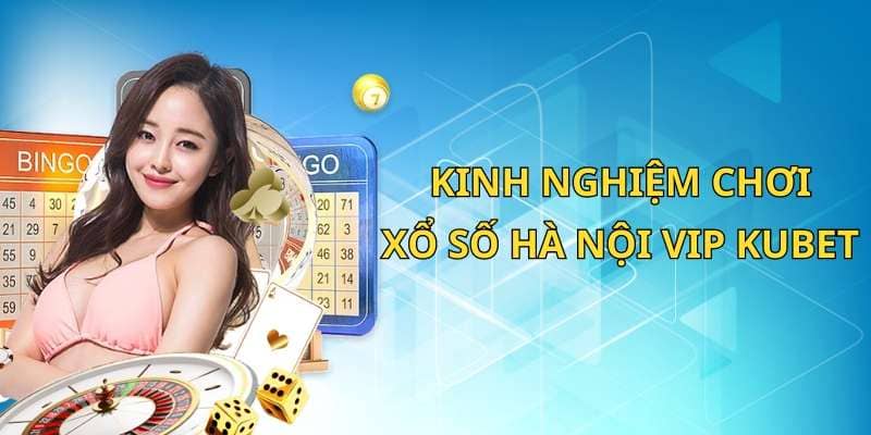 Kinh nghiệm chơi xổ số hà nội vip