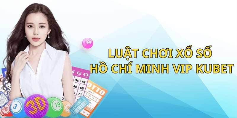 Luật chơi xổ số Hồ Chí Minh Vip