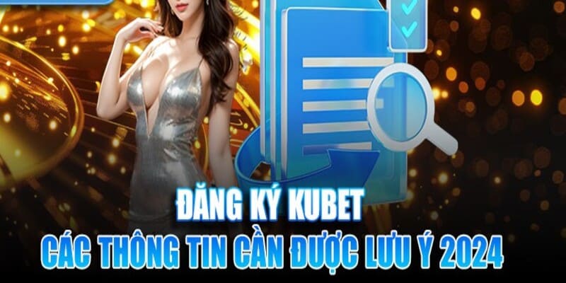 Một số điều cần ghi nhớ khi đăng ký kubet