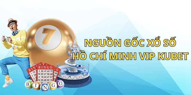 Nguồn gốc xổ số hồ chí minh vip kubet