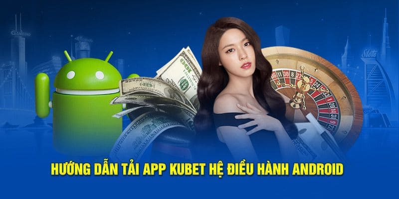 tải app kubet cho android