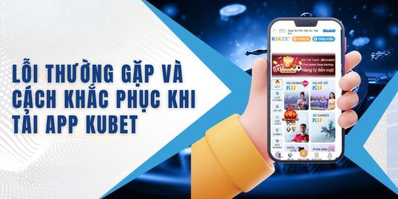 Khắc phục khi tải app kubet không thành công