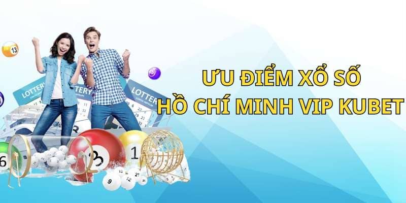 Ưu điểm của xổ số Hồ Chí Minh Vip