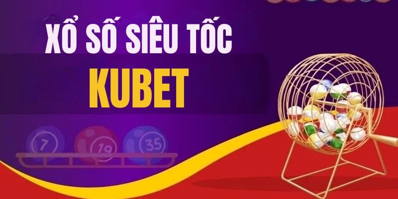 Xổ số siêu tốc kubet